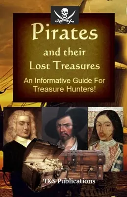 Piráti a ich stratené poklady: Informatívny sprievodca pre lovcov pokladov! - Pirates and their Lost Treasures: An Informative Guide for Treasure Hunters!