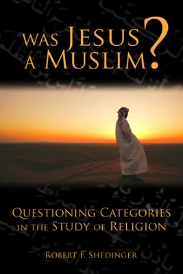 Bol Ježiš moslim? Spochybňovanie kategórií v štúdiu náboženstva - Was Jesus a Muslim?: Questioning Categories in the Study of Religion