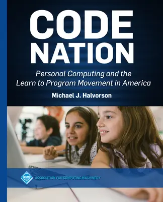 Code Nation: Osobné počítače a hnutie Učme sa programovať v Amerike - Code Nation: Personal Computing and the Learn to Program Movement in America