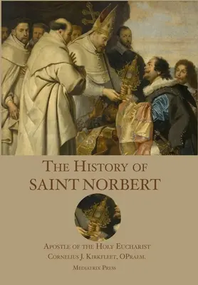 Dejiny svätého Norberta: apoštola Eucharistie - The History of St. Norbert: Apostle of the Holy Eucharist
