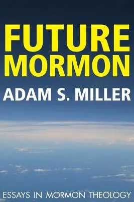 Budúcnosť Mormon: Eseje z mormónskej teológie - Future Mormon: Essays in Mormon Theology