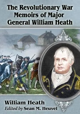 Spomienky generálmajora Williama Heatha na revolučnú vojnu - The Revolutionary War Memoirs of Major General William Heath