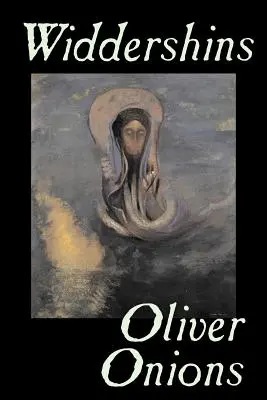 Widdershins by Oliver Onions, Fantastika, Horor, Fantasy, Klasika - Widdershins by Oliver Onions, Fiction, Horror, Fantasy, Classics