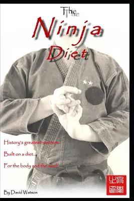The Ninja Diet: History's Greatest Warriors, Built on a Diet, for the Body and the Mind - Ketogénne paleo lekcie od nindžov. - The Ninja Diet: History's Greatest Warriors, Built on a Diet, for the Body and the Mind - Ketogenic Paleo lessons from the Ninja.