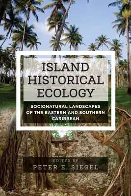 Ostrovná historická ekológia: Prírodné krajiny východného a južného Karibiku - Island Historical Ecology: Socionatural Landscapes of the Eastern and Southern Caribbean