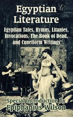 Egyptská literatúra: Egyptské príbehy, hymny, litánie, invokácie, Kniha mŕtvych a klinopisné spisy - Egyptian Literature: Egyptian Tales, Hymns, Litanies, Invocations, The Book of Dead, and Cuneiform Writings