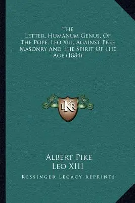 List Humanum Genus pápeža Leva Xiii. proti slobodomurárstvu a duchu doby (1884) - The Letter, Humanum Genus, Of The Pope, Leo Xiii, Against Free Masonry And The Spirit Of The Age (1884)