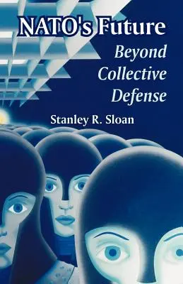 Budúcnosť NATO: Za hranicami kolektívnej obrany - NATO's Future: Beyond Collective Defense