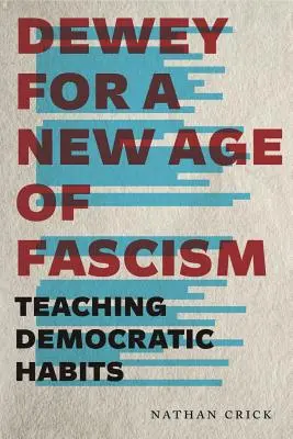 Dewey pre nový vek fašizmu: Výučba demokratických návykov - Dewey for a New Age of Fascism: Teaching Democratic Habits