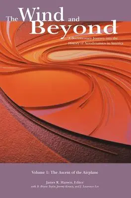 The Wind and Beyond: A Documentary Journey into the History of Aerodynamics in America (Dokumentárna cesta do histórie aerodynamiky v Amerike). Volume 1: The Ascent of the Airplane in America (NA - The Wind and Beyond: A Documentary Journey into the History of Aerodynamics in America. Volume 1: The Ascent of the Airplane in America (NA