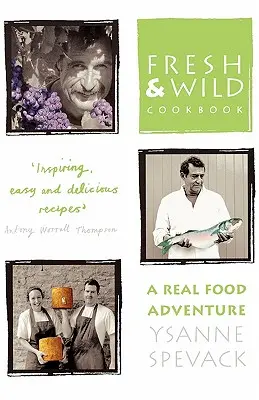 Čerstvá a divoká kuchárka: Kuchárska kniha: Dobrodružstvo s pravým jedlom - Fresh and Wild Cookbook: A Real Food Adventure