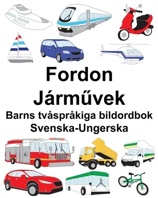 Švédsko-maďarský Fordon/Jrművek Detská dvojjazyčná obrázková kniha - Svenska-Ungerska Fordon/Jrművek Barns tvsprkiga bildordbok