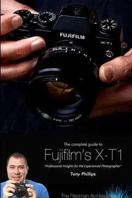 Kompletný sprievodca fotoaparátom Fujifilm X-T1 (čiernobiele vydanie) - The Complete Guide to Fujifilm's X-T1 Camera (B&W Edition)