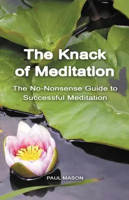 Umenie meditácie: Šamanstvo meditácie: 2. časť: Šamanstvo meditácie: Príručka úspešnej meditácie bez zmyslu. - The Knack of Meditation: The No-Nonsense Guide to Successful Meditation