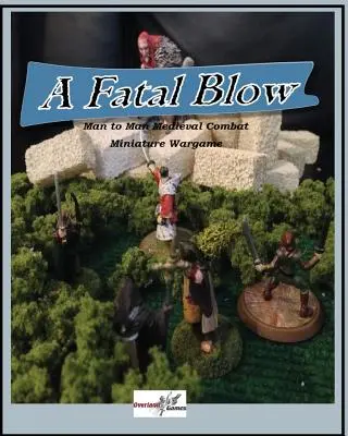 Osudová rana: Stredoveká bojová minihra muža proti mužovi - A Fatal Blow: Man To Man Medieval Combat Miniature Game