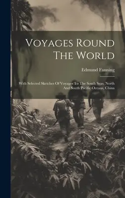 Plavby okolo sveta: S vybranými náčrtmi ciest do južných morí, severného a južného Tichého oceánu, Číny - Voyages Round The World: With Selected Sketches Of Voyages To The South Seas, North And South Pacific Oceans, China