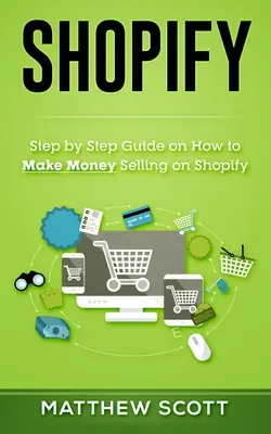 Shopify: Sprievodca krok za krokom: Ako zarobiť peniaze predajom na Shopify - Shopify: Step by Step Guide on How to Make Money Selling on Shopify