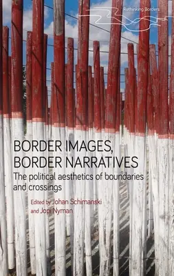 Hraničné obrazy, hraničné naratívy: Politická estetika hraníc a križovatiek - Border Images, Border Narratives: The Political Aesthetics of Boundaries and Crossings