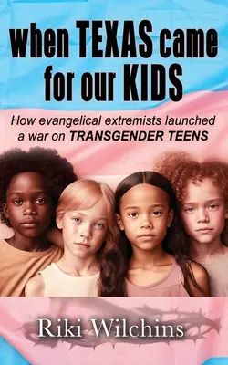Keď si Texas prišiel pre naše deti: Ako evanjelickí extrémisti začali vojnu proti TRANSGENDEROVÝM DETIAM - When Texas Came for Our Kids: How evangelical extremists launched a war on TRANSGENDER TEENS