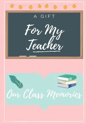 Pre moju učiteľku: Kniha pre učiteľov: Vysoko personalizovaná farebná kniha na ocenenie učiteľov - For My Teacher: A highly personalized color Teacher Appreciation Book