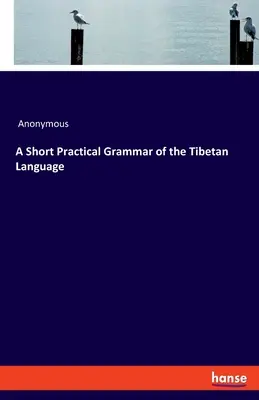 Krátka praktická gramatika tibetského jazyka - A Short Practical Grammar of the Tibetan Language