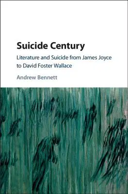 Storočie samovraždy: Literatúra a samovražda od Jamesa Joycea po Davida Fostera Wallacea - Suicide Century: Literature and Suicide from James Joyce to David Foster Wallace
