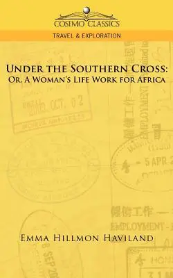 Pod južným krížom: Alebo: Životné dielo ženy pre Afriku - Under the Southern Cross: Or, a Woman's Life Work for Africa