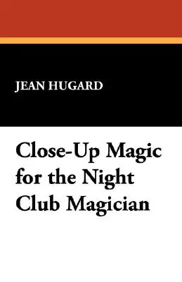 Kúzla zblízka pre kúzelníkov v nočných kluboch - Close-Up Magic for the Night Club Magician
