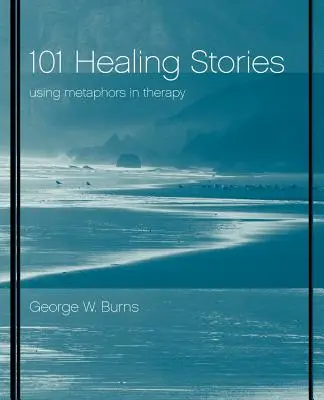 101 liečivých príbehov: Príbehy o príbehoch: Používanie metafor v terapii - 101 Healing Stories: Using Metaphors in Therapy