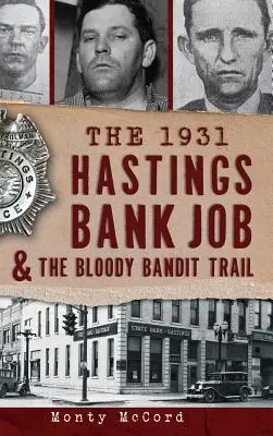Bankový útok v Hastingse v roku 1931 a krvavá stopa banditov - The 1931 Hastings Bank Job & the Bloody Bandit Trail