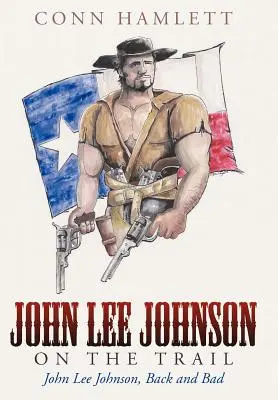 John Lee Johnson na stope: John Lee Johnson: späť a zle - John Lee Johnson on the Trail: John Lee Johnson, Back and Bad