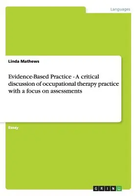 Prax založená na dôkazoch - kritická diskusia o ergoterapeutickej praxi so zameraním na hodnotenie - Evidence-Based Practice - A critical discussion of occupational therapy practice with a focus on assessments