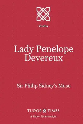 Lady Penelope Devereux: Múza sira Philipa Sidneyho - Lady Penelope Devereux: Sir Philip Sidney's Muse