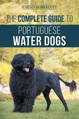 Kompletný sprievodca portugalskými vodnými psami: Výber, výchova, výcvik, socializácia, kŕmenie a láska k vášmu novému psíkovi - The Complete Guide to Portuguese Water Dogs: Choosing, Raising, Training, Socializing, Feeding, and Loving Your New PWD