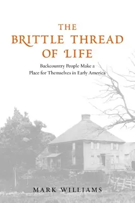 Krehká niť života: V rannej Amerike si ľudia zo zapadákova vytvárali svoje miesto - The Brittle Thread of Life: Backcountry People Make a Place for Themselves in Early America