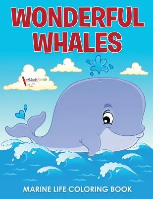 Nádherné veľryby Kniha na vyfarbovanie morského života - Wonderful Whales Marine Life Coloring Book