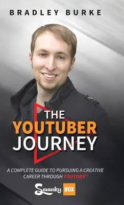 Cesta youtubera: Kompletný sprievodca tvorivou kariérou na YouTube - The YouTuber Journey: A Complete Guide to Pursuing a Creative Career Through YouTube