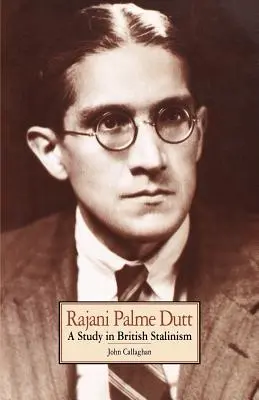 Rajani Palme Duttová: Štúdia o britskom stalinizme - Rajani Palme Dutt: A Study in British Stalinism