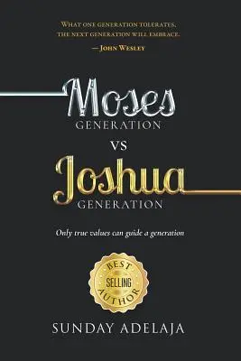 Mojžišova generácia vs. Jozueho generácia: Iba pravé hodnoty môžu viesť generáciu - Moses Generation Vs Joshua Generation: Only True Values Can Guide a Generation