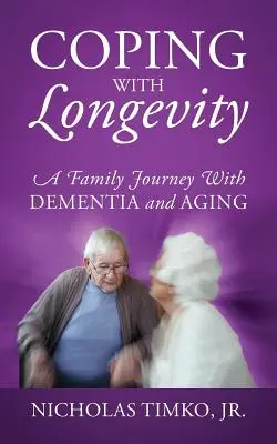 Ako sa vyrovnať s dlhovekosťou: Cesta rodiny s demenciou a starnutím - Coping With Longevity: A Family Journey With Dementia and Aging