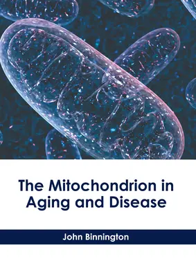 Mitochondrie v starnutí a chorobách - The Mitochondrion in Aging and Disease
