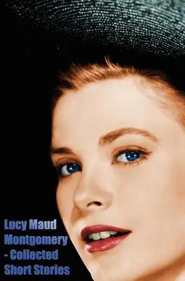 Lucy Maud Montgomery - Zbierka poviedok - Lucy Maud Montgomery - Collected Short Stories