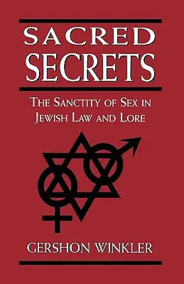 Posvätné tajomstvá: Posvätnosť sexu v židovskom práve a tradíciách - Sacred Secrets: The Sanctity of Sex in Jewish Law and Lore