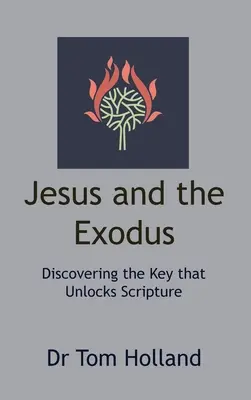 Ježiš a Exodus: Exodus: Objavenie kľúča, ktorý odomyká Písmo - Jesus and the Exodus: Discovering the Key that Unlocks Scripture