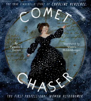 Prenasledovateľ komét: Pravdivý príbeh Popolušky Caroline Herschelovej, prvej profesionálnej astronómky - Comet Chaser: The True Cinderella Story of Caroline Herschel, the First Professional Woman Astronomer