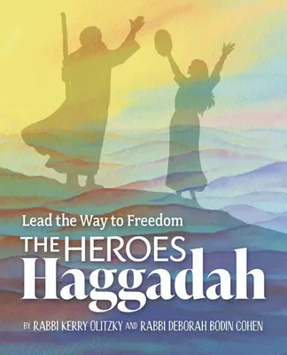Hrdinská hagada: Vezmite si na starosť, aby ste sa stali slobodnými. - The Heroes Haggadah: Lead the Way to Freedom
