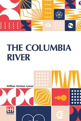 Rieka Columbia: Jej história, mýty, scenérie a obchod - The Columbia River: Its History, Its Myths, Its Scenery Its Commerce