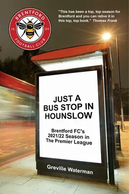 Len autobusová zastávka v Hounslow: Sezóna 2021/22 FC Brentford v Premier League [US] - Just a Bus Stop in Hounslow: Brentford FC's 2021/22 Season in The Premier League [US]