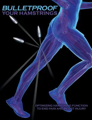 Nepriestrelné šľachy: Optimalizácia funkcie hamstringov, aby ste skoncovali s bolesťou a odolali zraneniam - Bulletproof Your Hamstrings: Optimizing Hamstring Function to End Pain and Resist Injury
