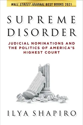 Najvyšší neporiadok: Nominácie sudcov a politika najvyššieho amerického súdu - Supreme Disorder: Judicial Nominations and the Politics of America's Highest Court